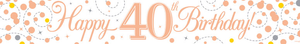 Happy 40th Birthday Rose Gold Holographic Foil Banner 2.7m