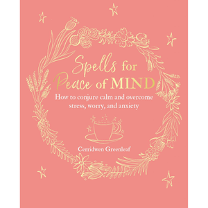 Spells for Peace of Mind by Cerridwen Greenleaf