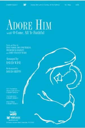 Adore Him with O Come All Ye Faithful - SATB 