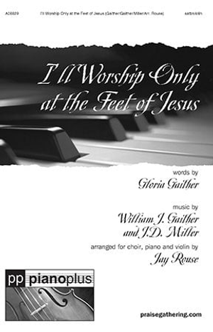 I'll Worship Only at the Feet of Jesus - SATB