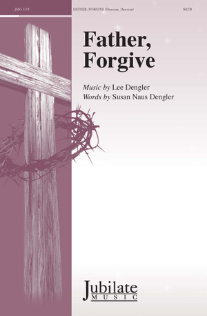 Father, Forgive - SATB