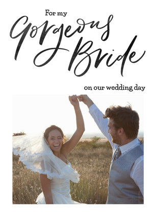 Photo upload Wedding day Card For my Gorgeous Bride