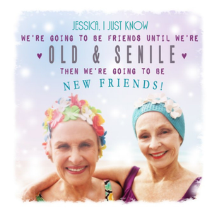 Were Going To Be Friends Till Were Old And Senile Bestie Card