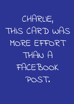 This Card Was More Effort Than A Facebook Post - Birthday Card