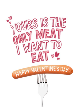 Yours Is The Only Meat I Want To Eat Rude Valentines Day Card