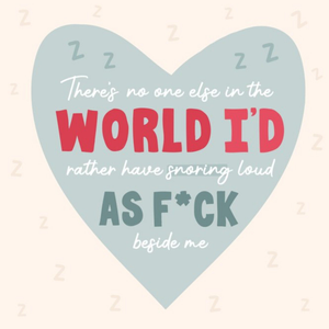 Moonpig There's No One Else In The World I'd Rather Have Snoring Loud As Fuck Beside Me Anniversary Card