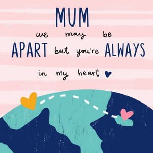 Moonpig Mum We May Be Apart But You're Always In My Heart Mother's Day Card