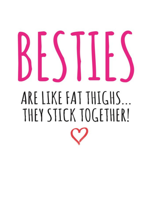 Typographical Funny Besties Are Like Fat Thighs They Stick Together Card
