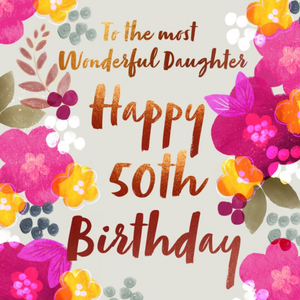 Moonpig Floral To the Most Wonderful Daughter Happy 50th Birthday Card