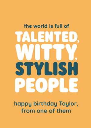 The World Is Full Of Talented Witty Stylish PeopleTypographic Birthday Card