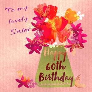 Moonpig Flowers To My Lovely Sister Happy 60th Birthday Card