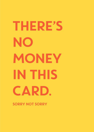 UKG There's No Money In This Card Funny Birthday Card