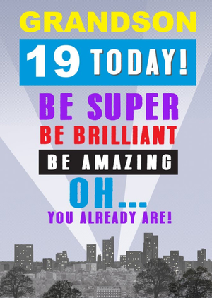 Grandson 19 Today Be Super Be Brilliant Oh You Already Are Birthday Card