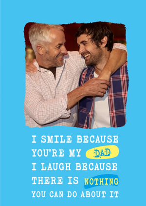 Silly Sentiments Photo Upload I Smile Because You're My Dad Funny Birthday Card