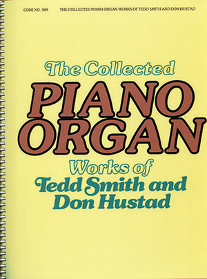 Collected Piano/Organ Works of Tedd Smith and Don Hustad - Organ & Piano