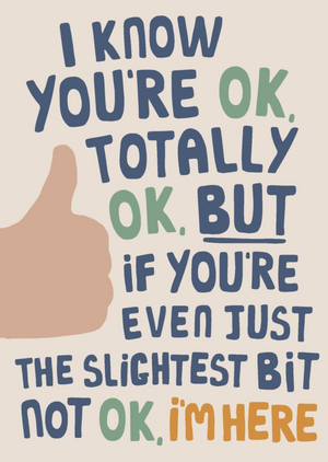 Typographic If You're Not Even Just The Slightest Bit Not OK, I'm Here Card