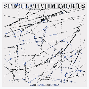Yair Elazar Glotman — Speculative Memories