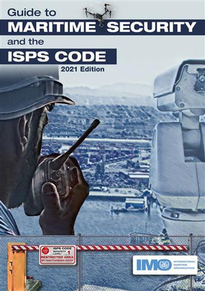 Guide to Maritime Security and the ISPS Code - 2021 Edition