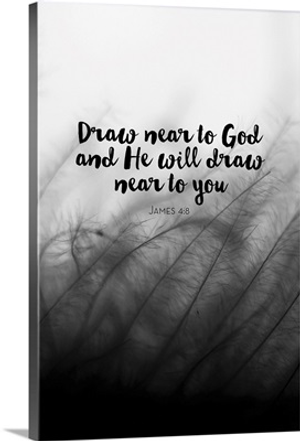 Draw Near To God And He Will Draw Near To You - Scripture