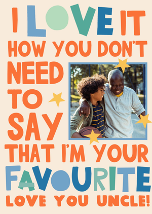 How Don't Need To Say That I'm Your Favourite Photo Upload Card