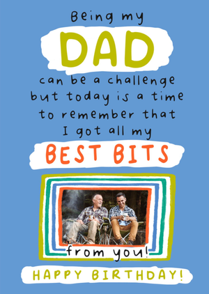 I Got All My Best Bits From You Photo Upload Dad's Birthday Card