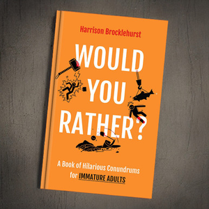 Would You Rather? A Book of Hilarious Conundrums