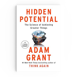Hidden Potential: The Science of Achieving Greater Things by Adam Grant