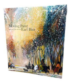 Moving Paint - The Life and Art of Earl Biss Hardcover Book in Plastic Wrap