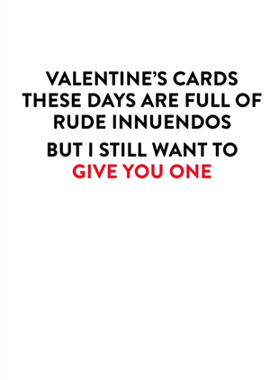 Valentine's Cards Are Full Of Rude Innuendos But I Still Want To Give You One Card