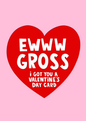Ewww Gross I Got You A Valentine's Day Card