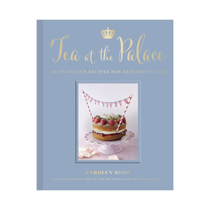 Tea at the Palace: 50 Delicious Recipes for Afternoon Tea