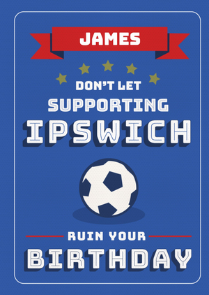 Football Legends Don't Let Supporting Ipswich Ruin Your Birthday Card