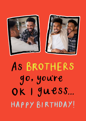 As Brothers Go You're Ok I Guess Photo Upload Birthday Card