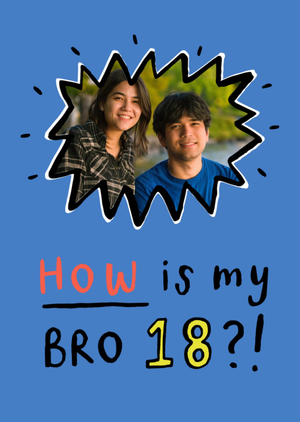 How Is My Bro 18 Photo Upload Birthday Card
