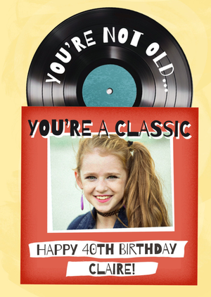 You're Not Old You're A Classic Photo Upload Birthday Card