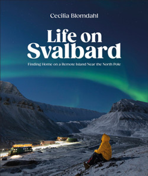 Life on Svalbard: Finding Home on a Remote Island Near the North Pole
