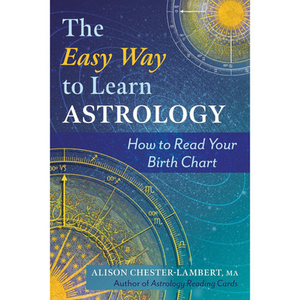 The Easy Way to Learn Astrology by Alison Chester-Lambert