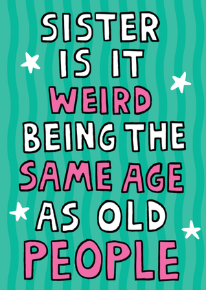 Scribbler Sister Same Age As Old People Typographic Birthday Card