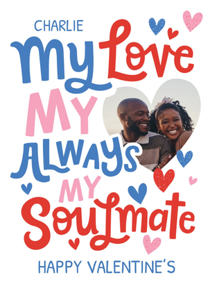 My Love My Always My Soulmate Photo Upload Valentine's Day Card