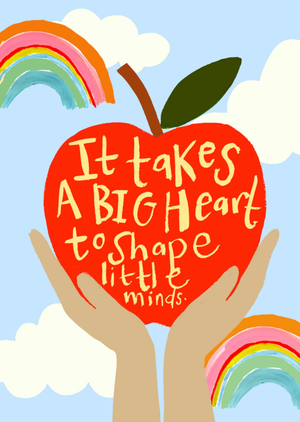 It Takes A Big Heart To Shape Little Minds Card