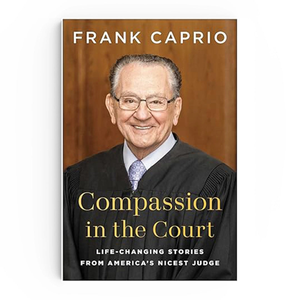 Compassion in the Court: Life-Changing Stories from America's Nicest Judge by Judge Frank Caprio