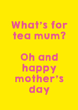 Whatâ€™s for Tea Mum Mother's Day Card