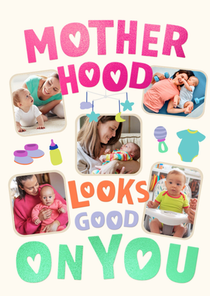 Motherhood Looks Good On You Photo Upload Mother's Day Card