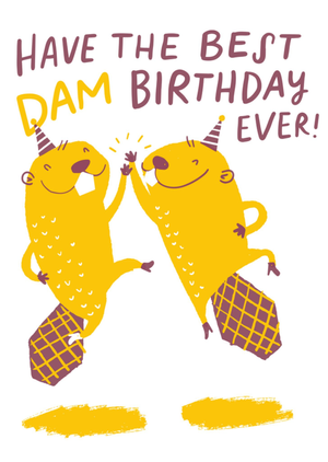 Have The Best Dam Birthday Ever Card