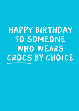 Happy Birthday To Someone Who Wears Crocs By Choice Card