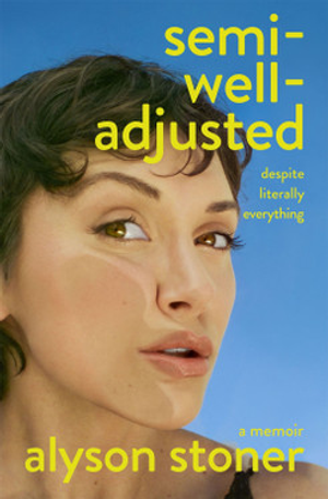 Semi-Well-Adjusted Despite Literally Everything: A Memoir
