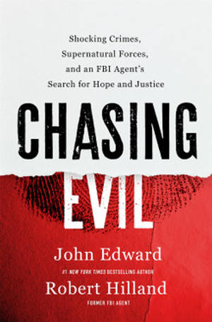 Chasing Evil: Shocking Crimes, Supernatural Forces, and an FBI Agent’s Search for Hope and Justice