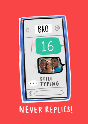 Bro Never Replies Phone Photo Upload 16th Birthday Card