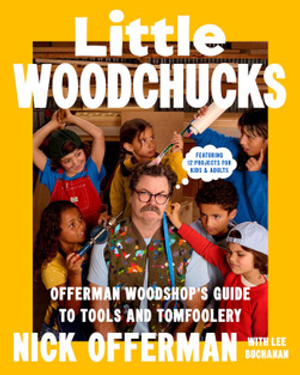 Little Woodchucks: Offerman Woodshop's Guide to Tools and Tomfoolery
