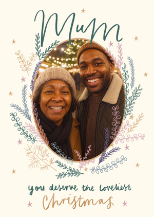 You Deserve The Loveliest Christmas Photo Upload Mum Christmas Card